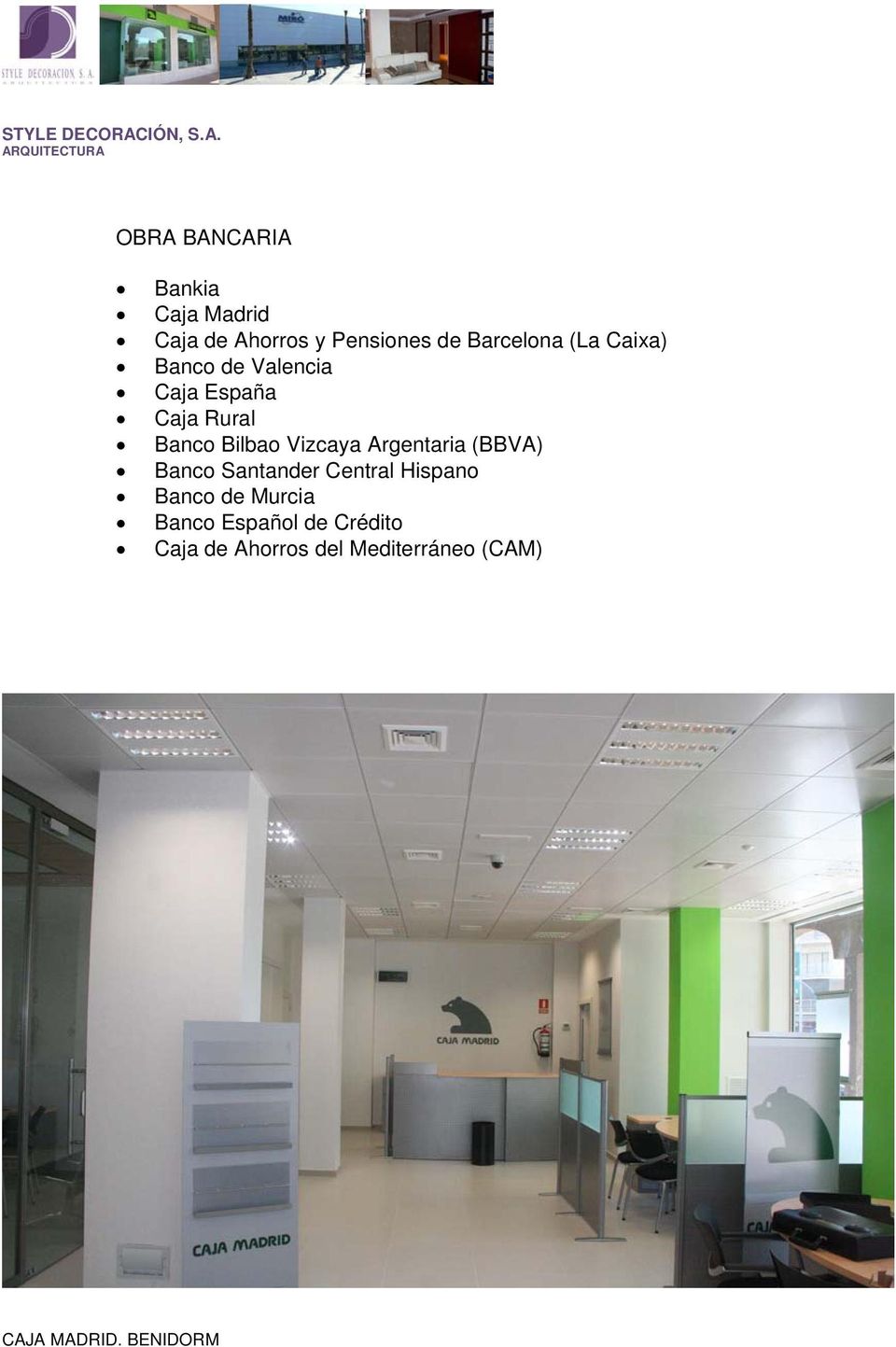 Argentaria (BBVA) Banco Santander Central Hispano Banco de Murcia Banco