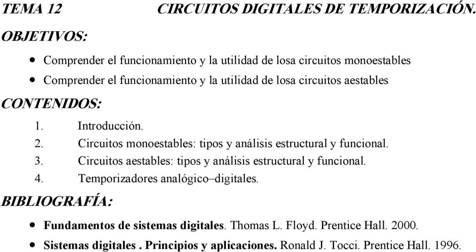 aestables 1. Introducción. 2. Circuitos monoestables: tipos y análisis estructural y funcional. 3.