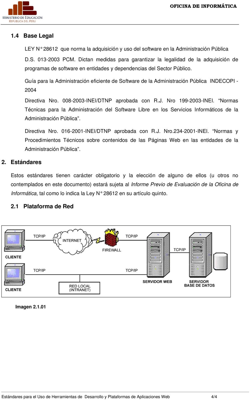 Guía para la Administración eficiente de Software de la Administración Pública INDECOPI - 2004 Directiva Nro. 008-2003-INEI/DTNP aprobada con R.J. Nro 199-2003-INEI.