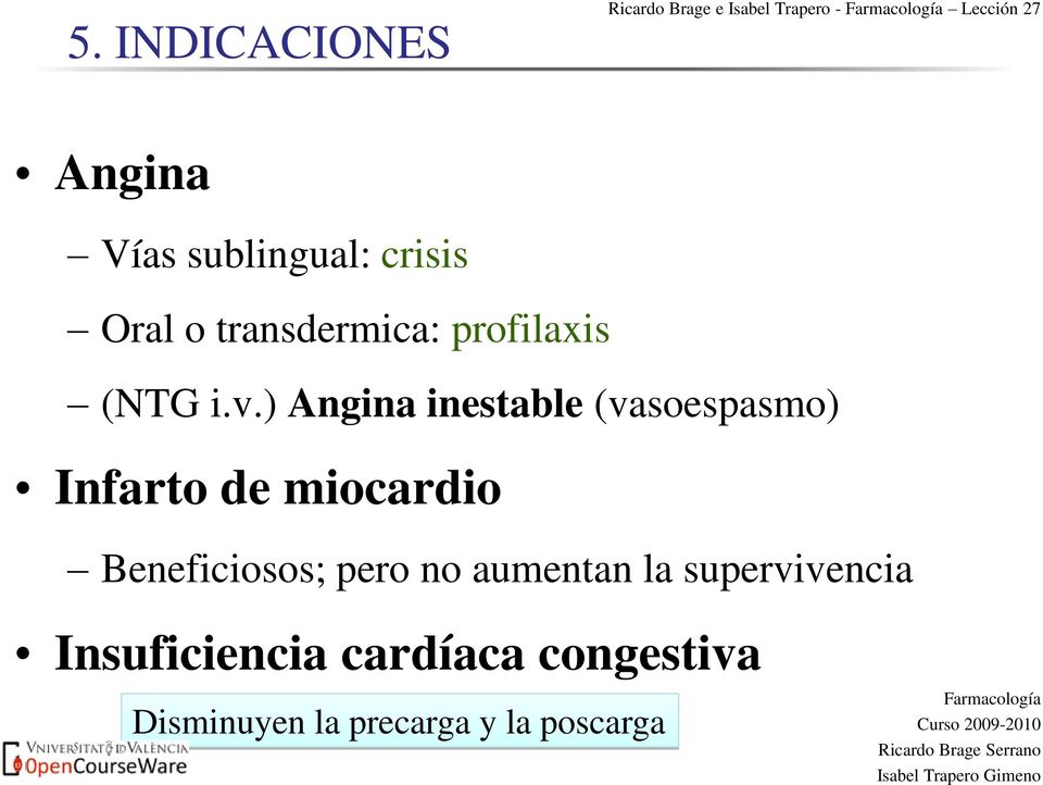 ) Angina inestable (vasoespasmo) Infarto de miocardio Beneficiosos; pero no
