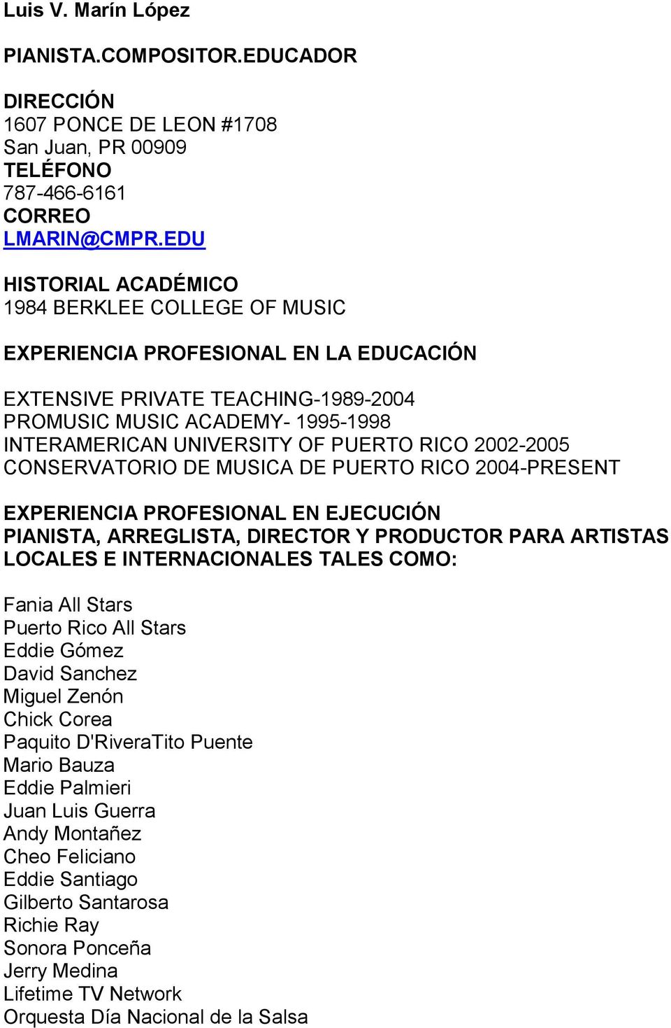 RICO 2002-2005 CONSERVATORIO DE MUSICA DE PUERTO RICO 2004-PRESENT EXPERIENCIA PROFESIONAL EN EJECUCIÓN PIANISTA, ARREGLISTA, DIRECTOR Y PRODUCTOR PARA ARTISTAS LOCALES E INTERNACIONALES TALES COMO: