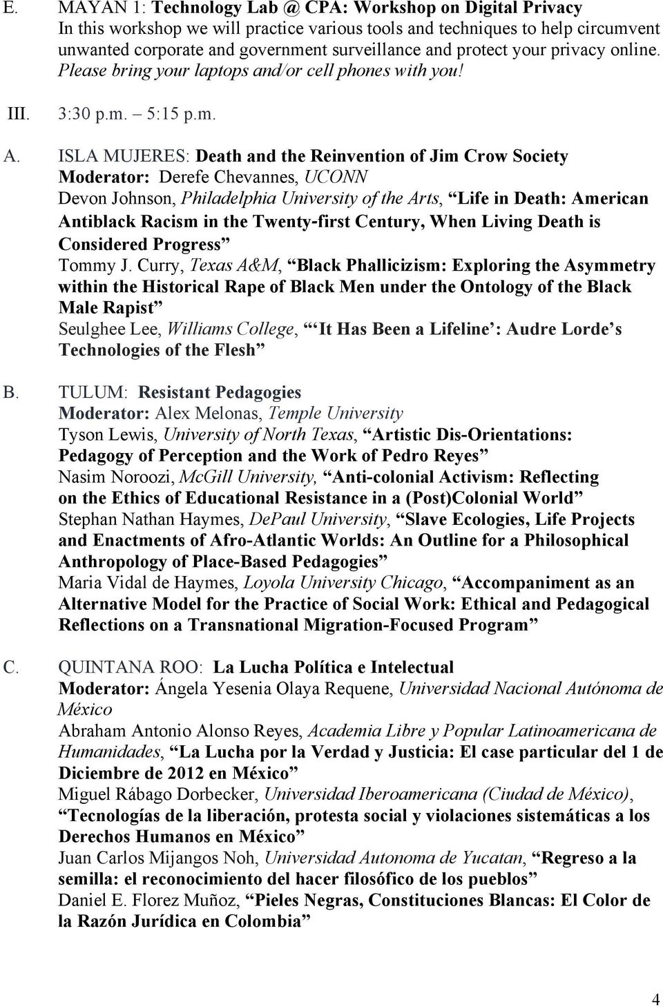 ISLA MUJERES: Death and the Reinvention of Jim Crow Society Moderator: Derefe Chevannes, UCONN Devon Johnson, Philadelphia University of the Arts, Life in Death: American Antiblack Racism in the