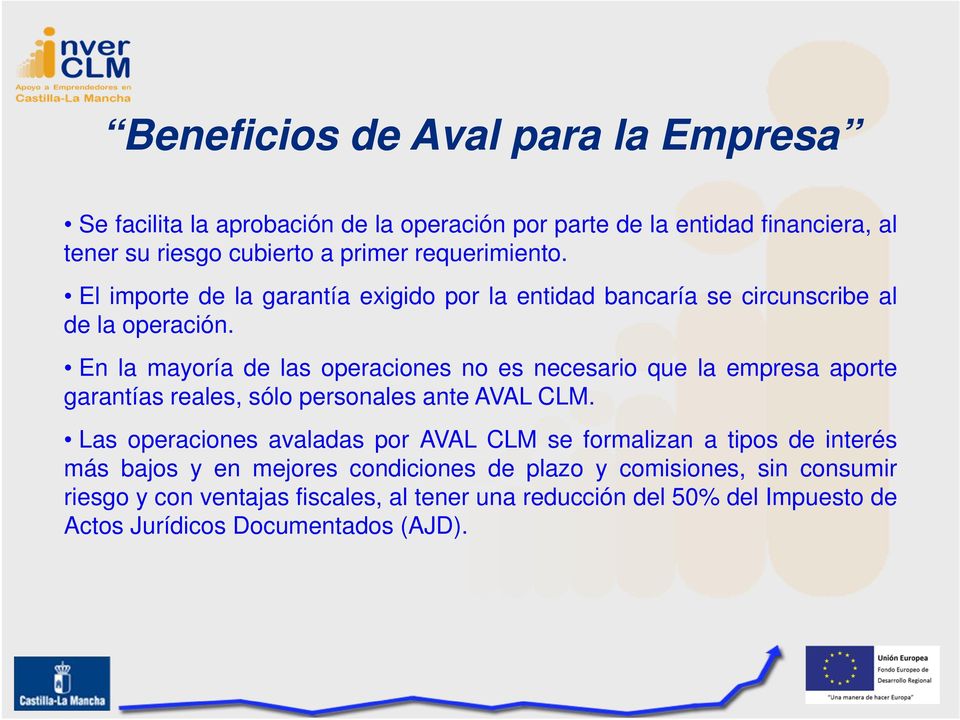 En la mayoría de las operaciones no es necesario que la empresa aporte garantías reales, sólo personales ante AVAL CLM.