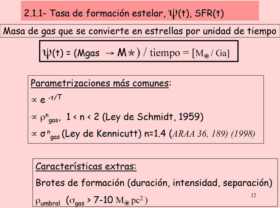 gas, 1 < n < 2 (Ley de Schmidt, 1959) σ n gas (Ley de Kennicutt) n=1.
