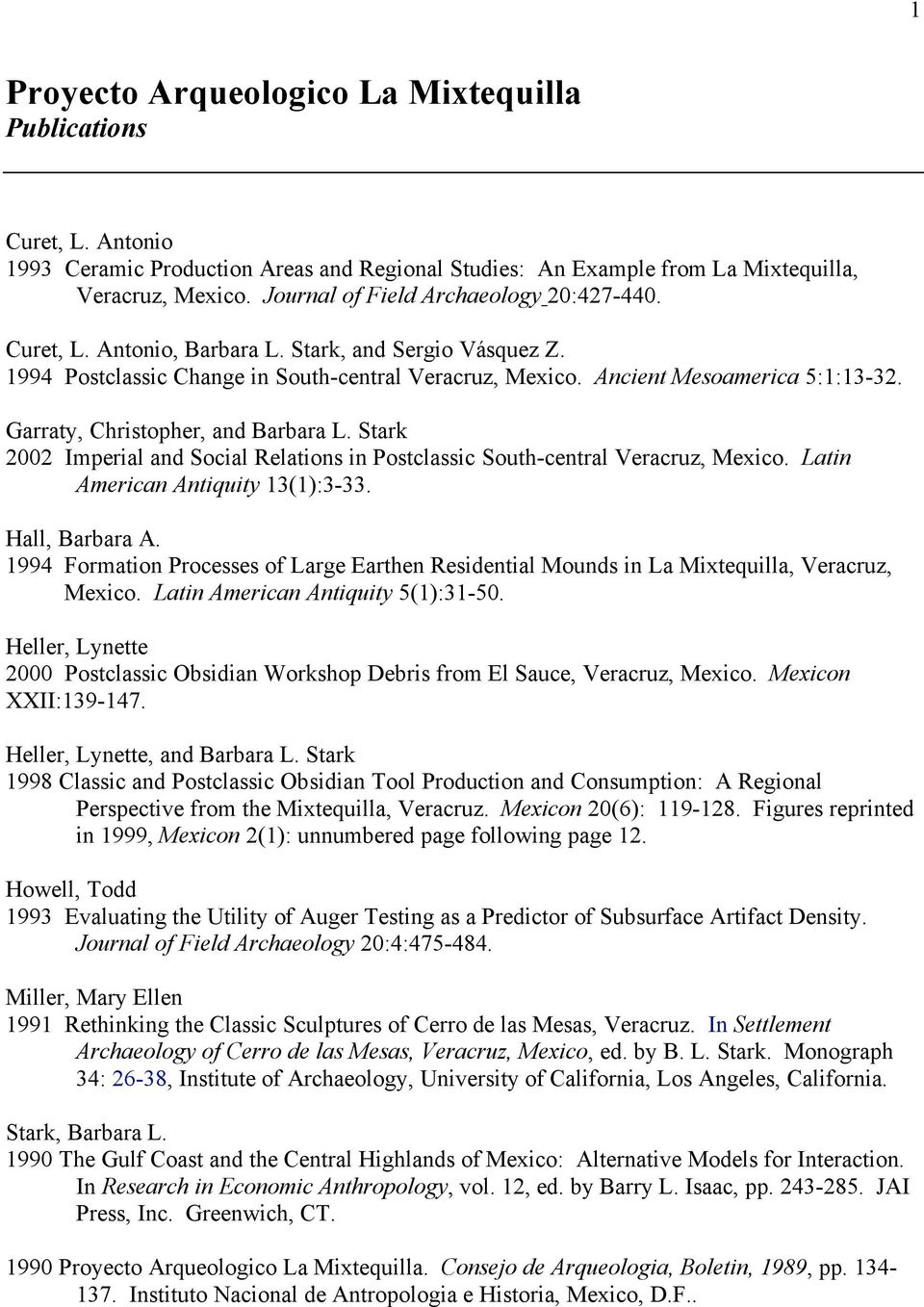 Garraty, Christopher, and Barbara L. Stark 2002 Imperial and Social Relations in Postclassic South-central Veracruz, Mexico. Latin American Antiquity 13(1):3-33. Hall, Barbara A.