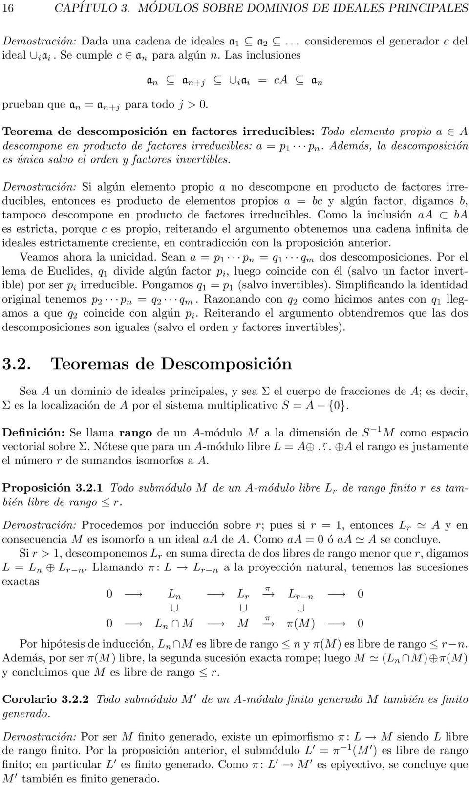 a n a n+j i a i = ca a n Teorema de descomposición en factores irreducibles: Todo elemento propio a A descompone en producto de factores irreducibles: a = p 1 p n.