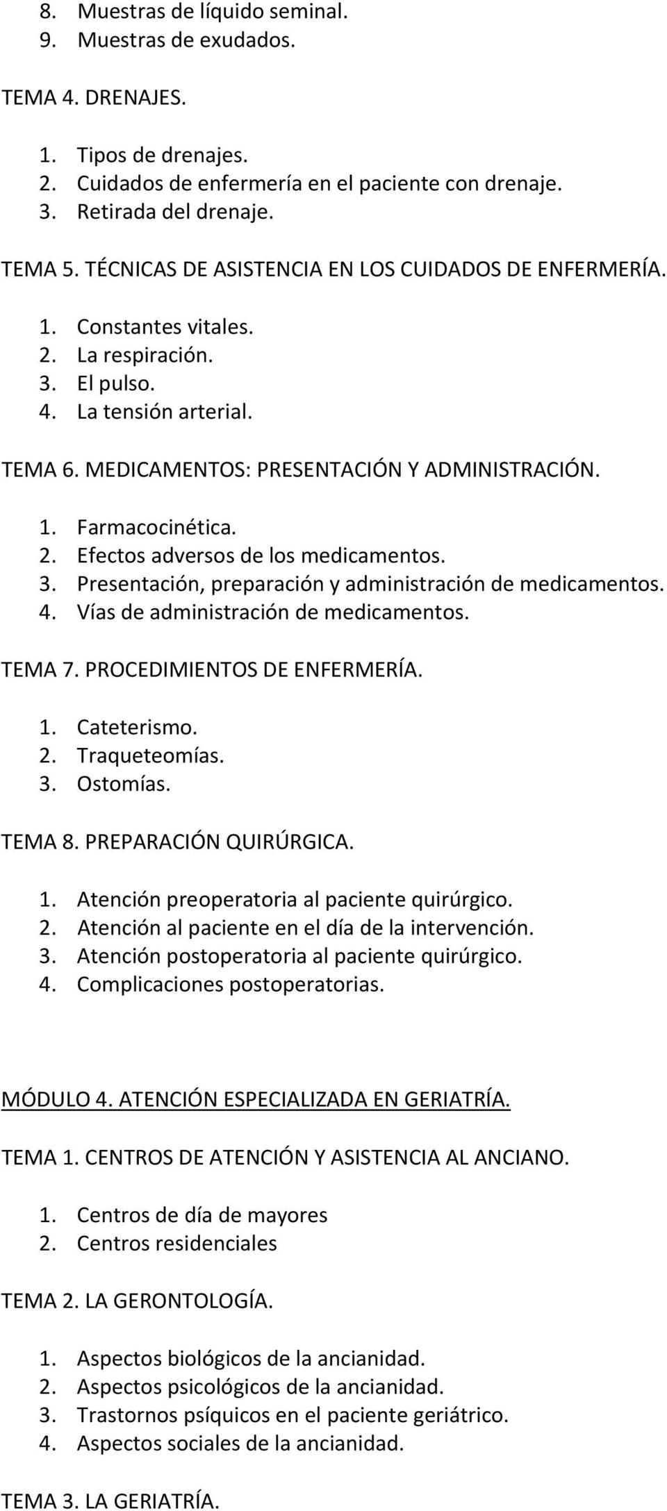 2. Efectos adversos de los medicamentos. 3. Presentación, preparación y administración de medicamentos. 4. Vías de administración de medicamentos. TEMA 7. PROCEDIMIENTOS DE ENFERMERÍA. 1. Cateterismo.