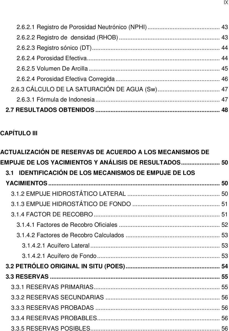 .. 48 CAPÍTULO III ACTUALIZACIÓN DE RESERVAS DE ACUERDO A LOS MECANISMOS DE EMPUJE DE LOS YACIMIENTOS Y ANÁLISIS DE RESULTADOS... 50 3.1 IDENTIFICACIÓN DE LOS MECANISMOS DE EMPUJE DE LOS YACIMIENTOS.