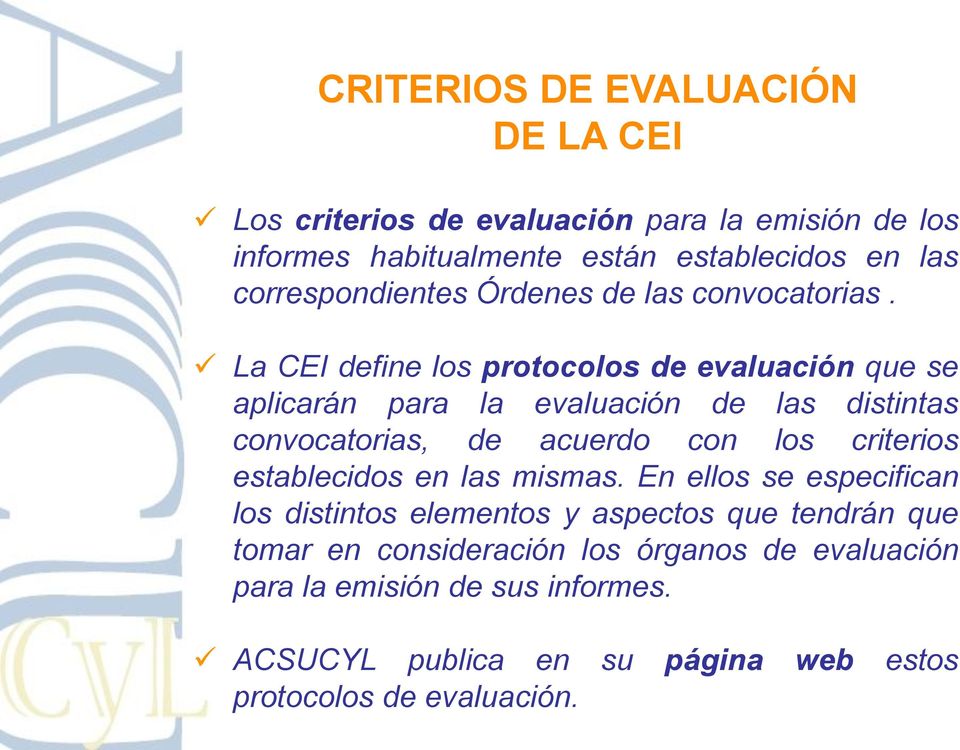 La CEI define los protocolos de evaluación que se aplicarán para la evaluación de las distintas convocatorias, de acuerdo con los criterios