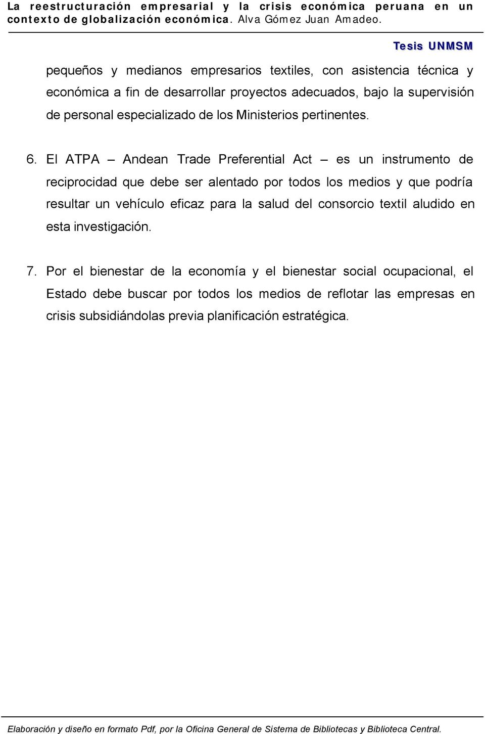 El ATPA Andean Trade Preferential Act es un instrumento de reciprocidad que debe ser alentado por todos los medios y que podría resultar un vehículo