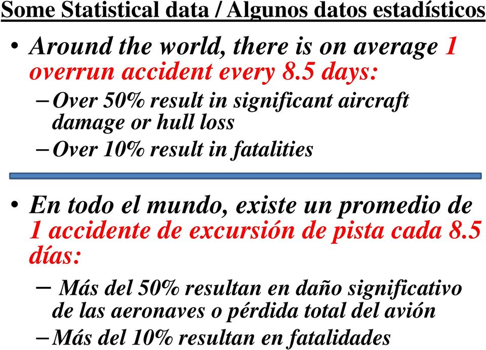 5 days: Over 50% result in significant aircraft damage or hull loss Over 10% result in fatalities En todo