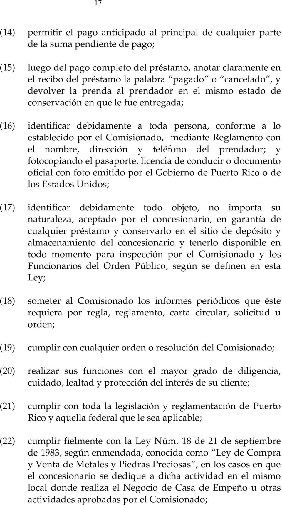Comisionado, mediante Reglamento con el nombre, dirección y teléfono del prendador; y fotocopiando el pasaporte, licencia de conducir o documento oficial con foto emitido por el Gobierno de Puerto