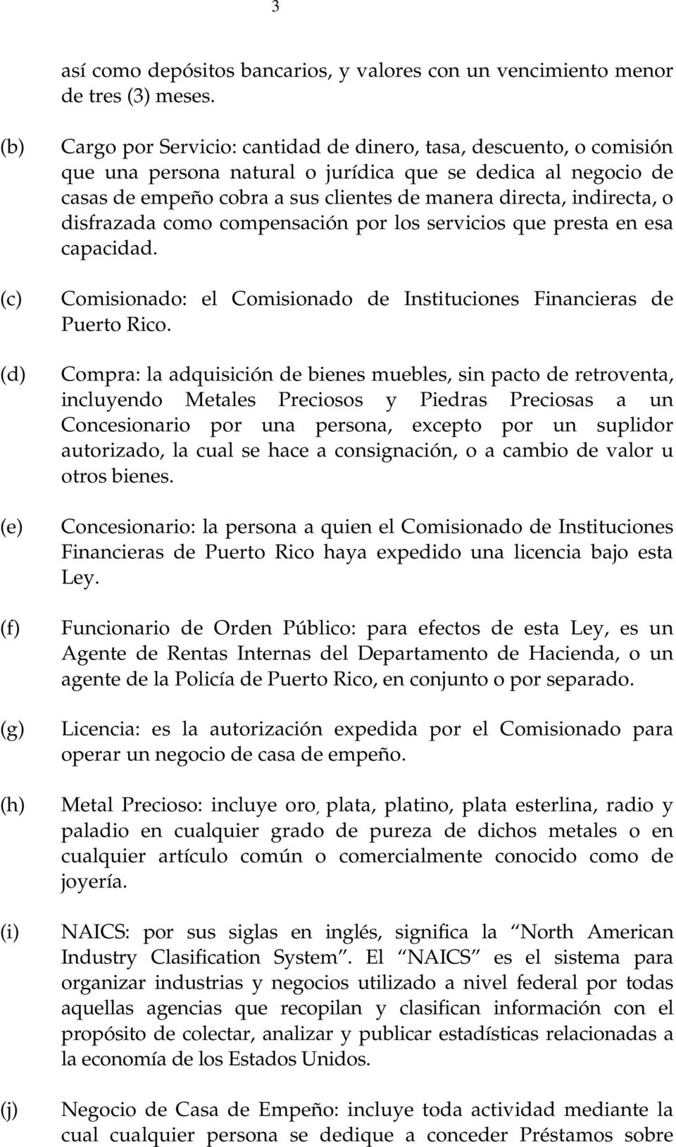 clientes de manera directa, indirecta, o disfrazada como compensación por los servicios que presta en esa capacidad. Comisionado: el Comisionado de Instituciones Financieras de Puerto Rico.