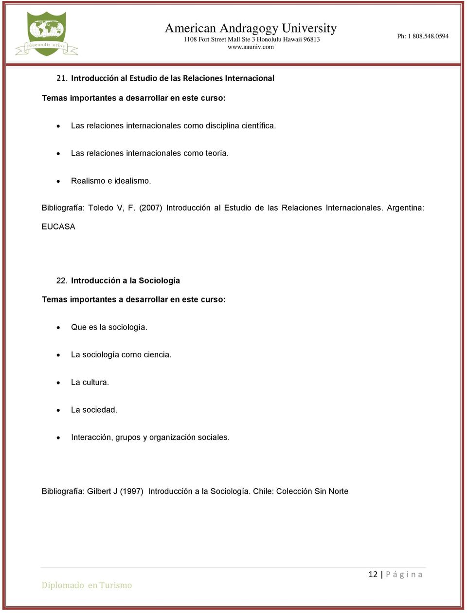 (2007) Introducción al Estudio de las Relaciones Internacionales. Argentina: EUCASA 22. Introducción a la Sociología Que es la sociología.