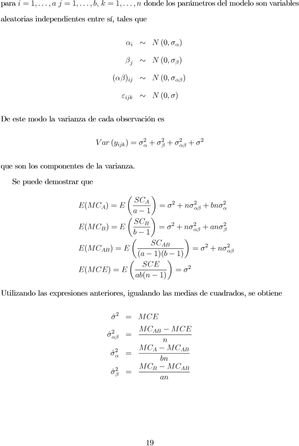 Deestemodolavarianzadecadaobservaciónes Var(y ijk )=σ 2 α + σ 2 β + σ 2 αβ + σ 2 quesonloscomponentesdelavarianza.