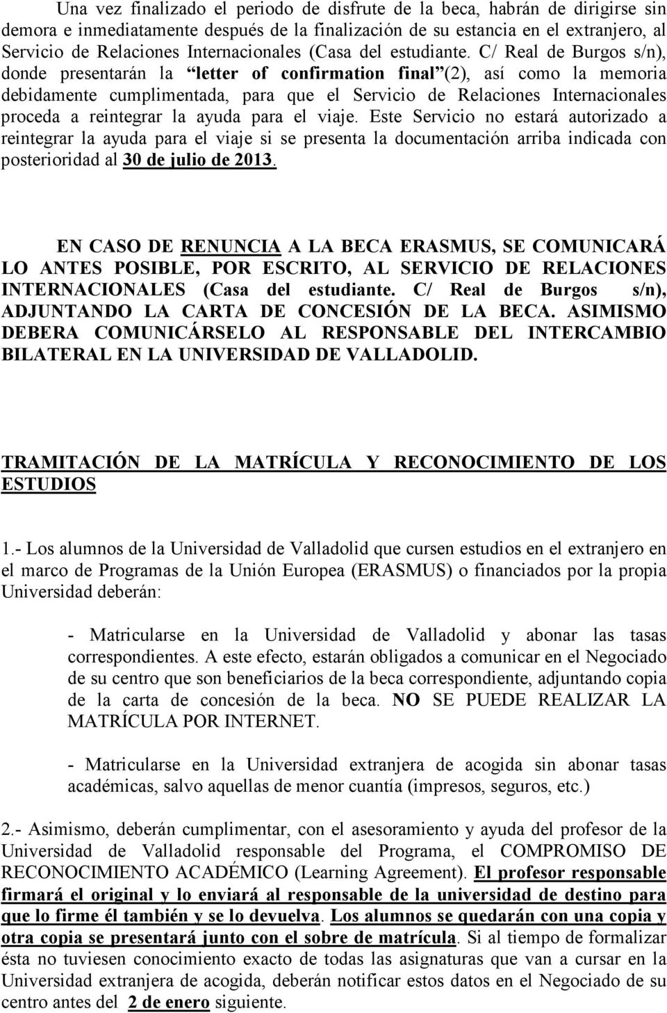 C/ Real de Burgos s/n), donde presentarán la letter of confirmation final (2), así como la memoria debidamente cumplimentada, para que el Servicio de Relaciones Internacionales proceda a reintegrar