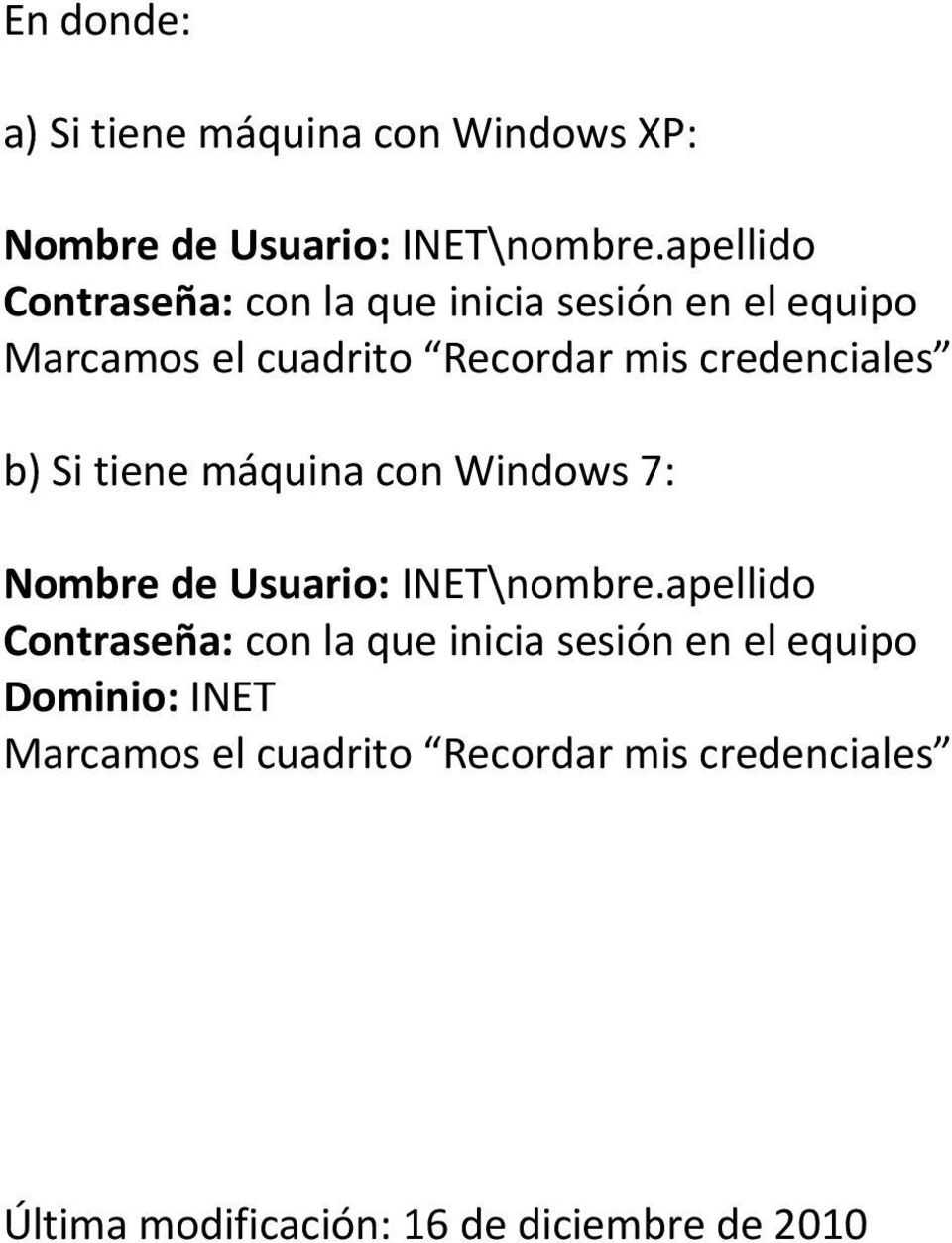 mis credenciales b) Si tiene máquina con Windows 7: Nombre de Usuario: INET\nombre.