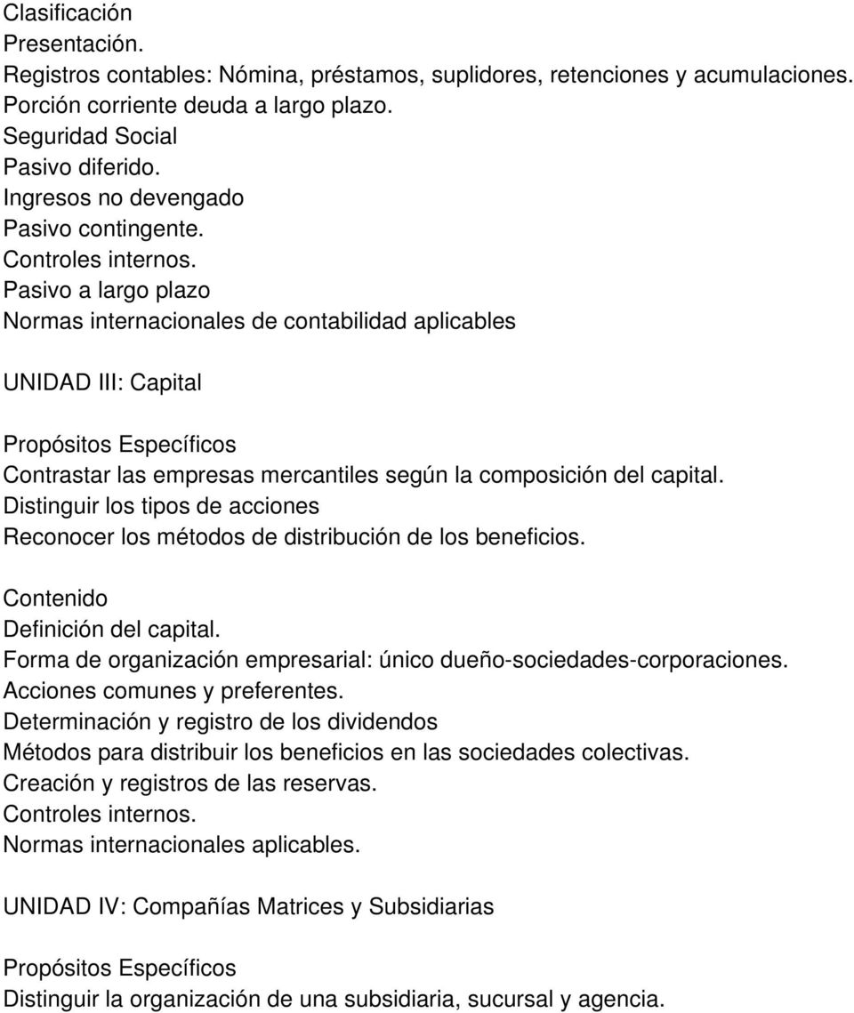 Pasivo a largo plazo Normas internacionales de contabilidad aplicables UNIDAD III: Capital Propósitos Específicos Contrastar las empresas mercantiles según la composición del capital.