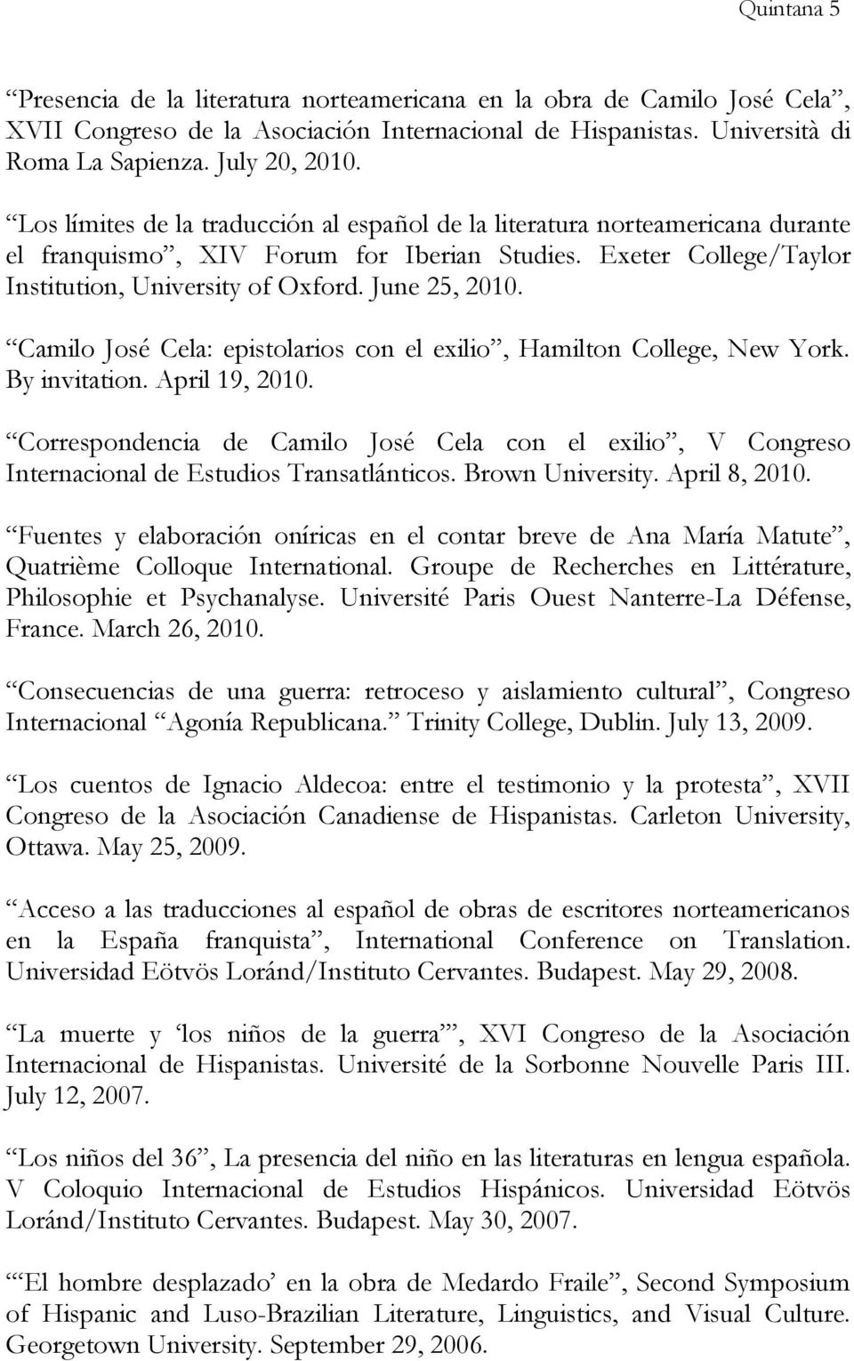 Camilo José Cela: epistolarios con el exilio, Hamilton College, New York. By invitation. April 19, 2010.