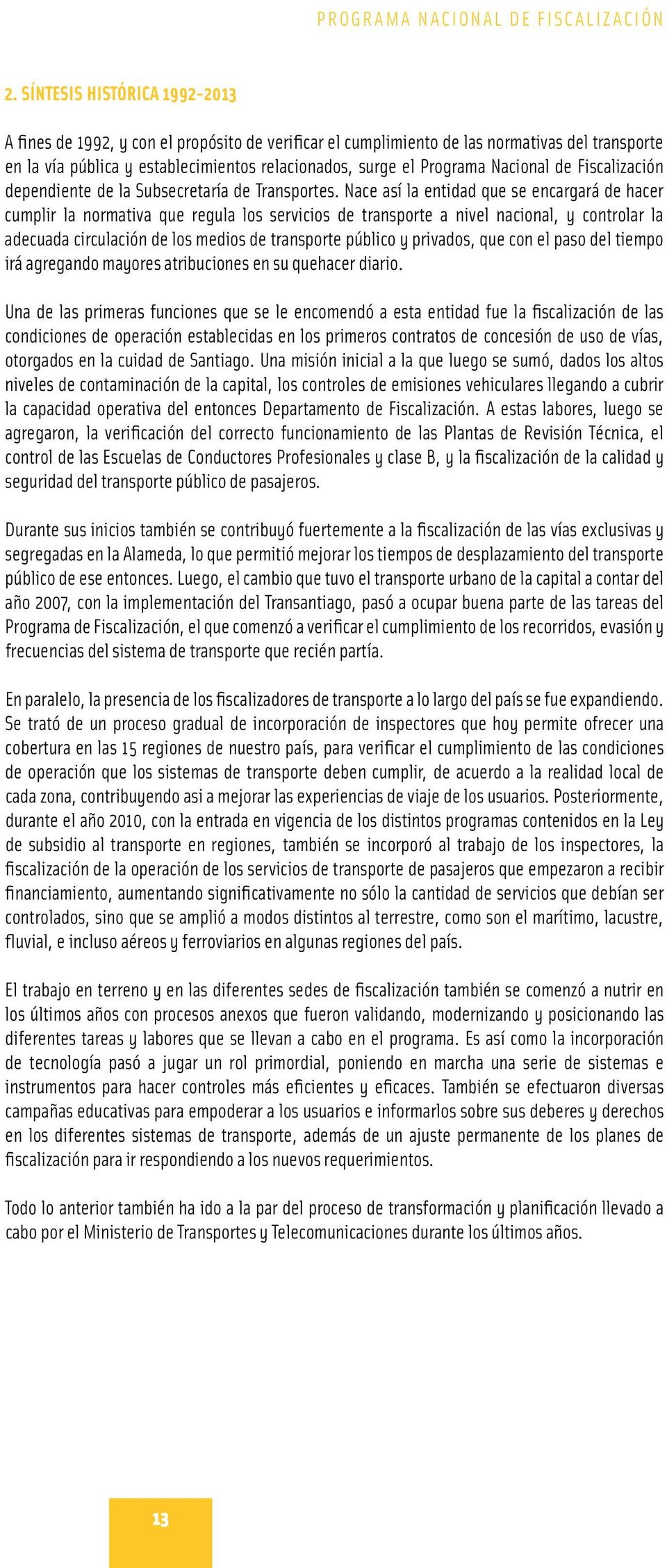 Nacional de Fiscalización dependiente de la Subsecretaría de Transportes.