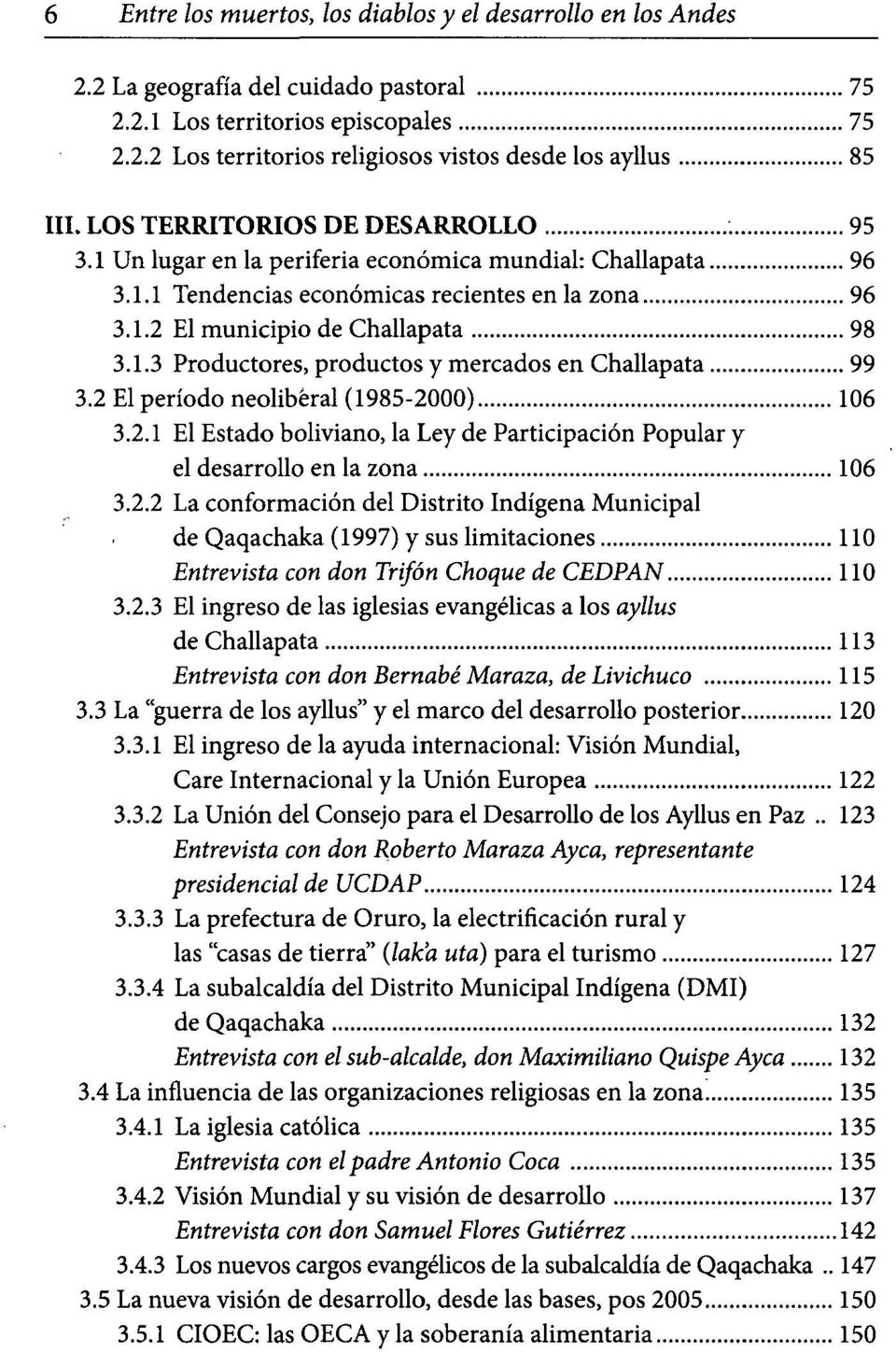 2 El período neoliberal (1985-2000) 106 3.2.1 El Estado boliviano, la Ley de Participación Popular y el desarrollo en la zona 106 3.2.2 La conformación del Distrito Indígena Municipal de Qaqachaka (1997) y sus limitaciones 110 Entrevista con don Trifón Choque de CEDPAN 110 3.