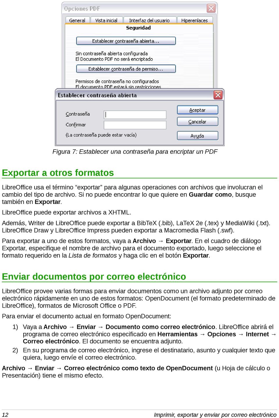bib), LaTeX 2e (.tex) y MediaWiki (.txt). LibreOffice Draw y LibreOffice Impress pueden exportar a Macromedia Flash (.swf). Para exportar a uno de estos formatos, vaya a Archivo Exportar.