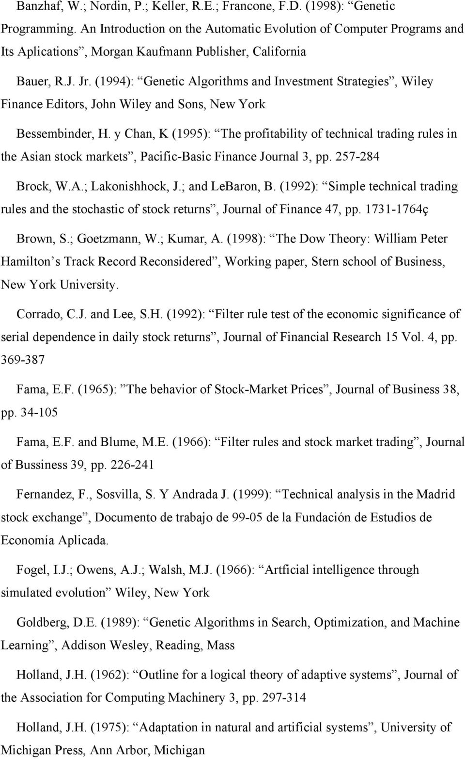 (1994): Genetic Algorithms and Investment Strategies, Wiley Finance Editors, John Wiley and Sons, New York Bessembinder, H.