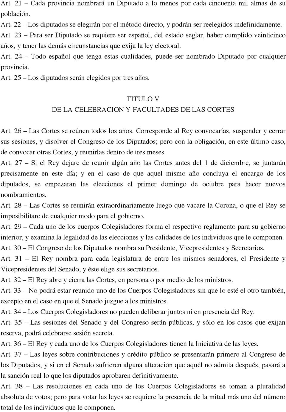 24 Todo español que tenga estas cualidades, puede ser nombrado Diputado por cualquier provincia. Art. 25 Los diputados serán elegidos por tres años.