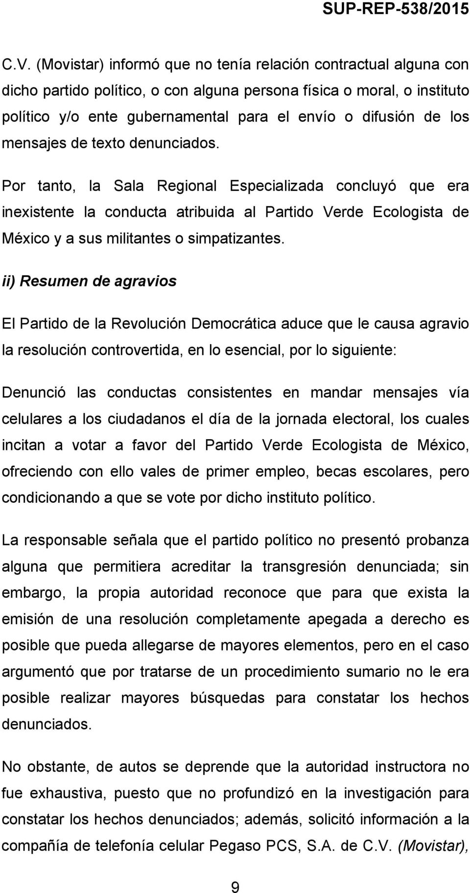 Por tanto, la Sala Regional Especializada concluyó que era inexistente la conducta atribuida al Partido Verde Ecologista de México y a sus militantes o simpatizantes.