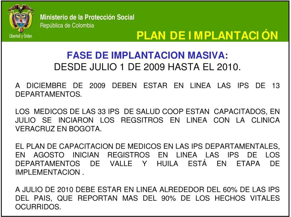 LOS MEDICOS DE LAS 33 IPS DE SALUD COOP ESTAN CAPACITADOS, EN JULIO SE INCIARON LOS REGSITROS EN LINEA CON LA CLINICA VERACRUZ EN BOGOTA.