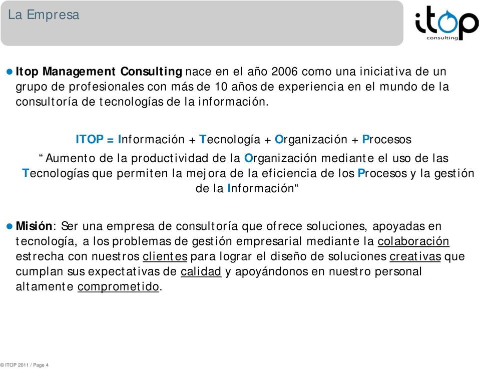 ITOP = Información + Tecnología + Organización + Procesos Aumento de la productividad de la Organización mediante el uso de las Tecnologías que permiten la mejora de la eficiencia de los