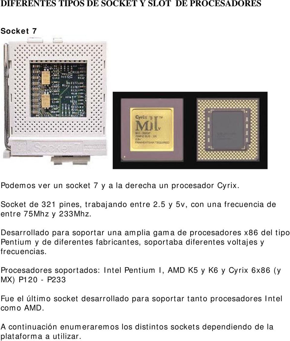 Desarrollado para soportar una amplia gama de procesadores x86 del tipo Pentium y de diferentes fabricantes, soportaba diferentes voltajes y