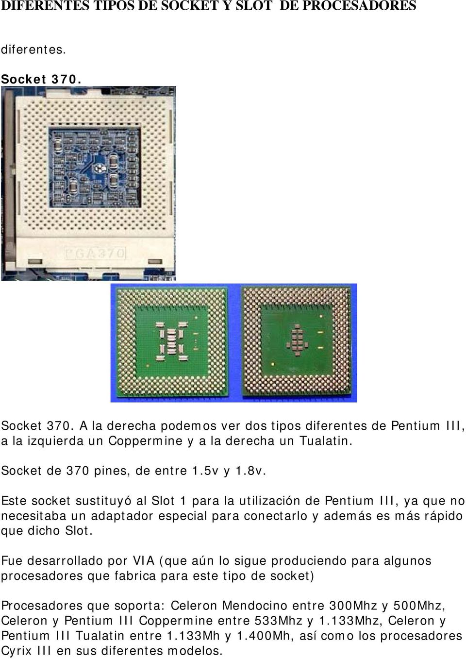 Este socket sustituyó al Slot 1 para la utilización de Pentium III, ya que no necesitaba un adaptador especial para conectarlo y además es más rápido que dicho Slot.