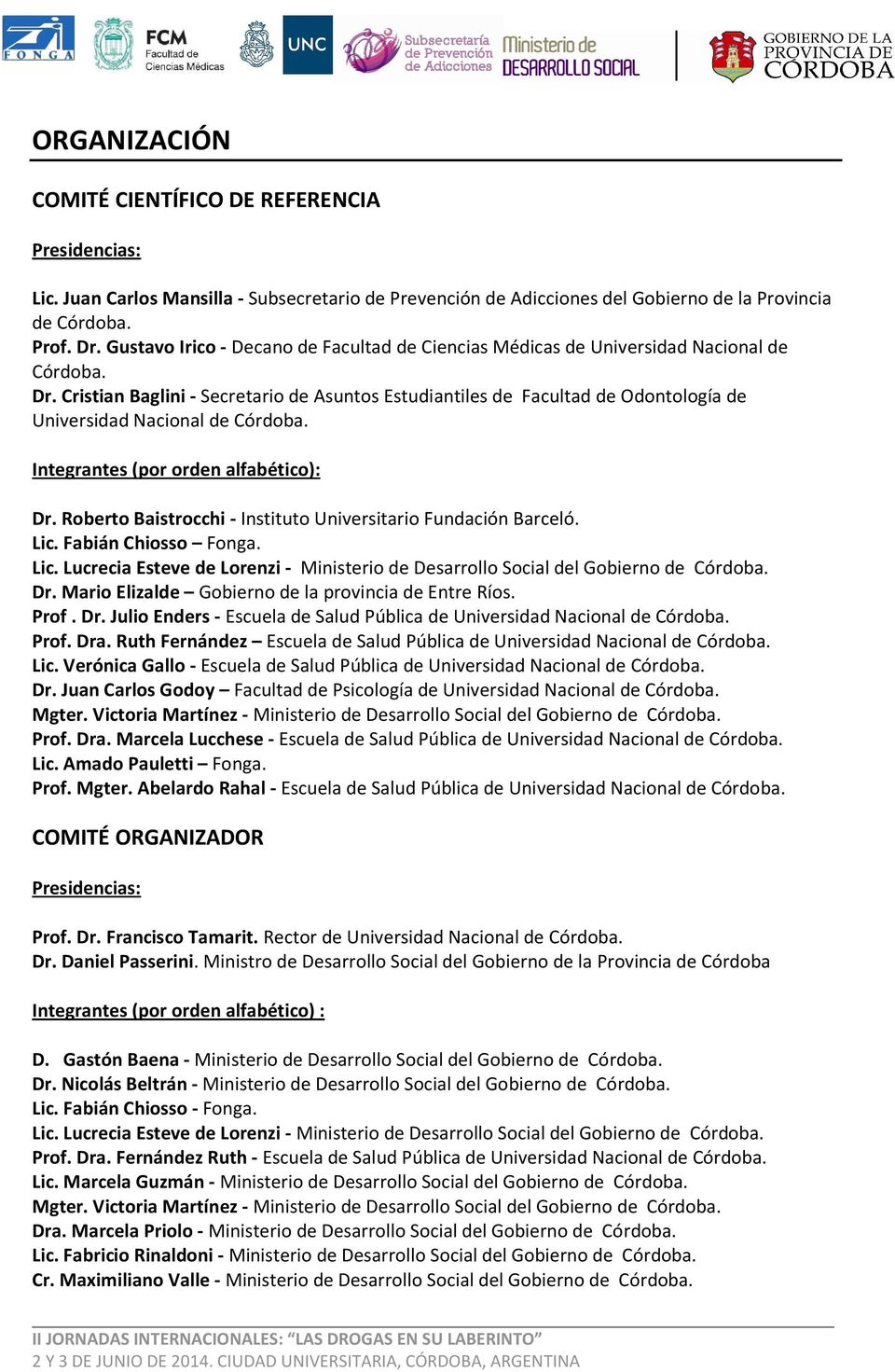 Cristian Baglini - Secretario de Asuntos Estudiantiles de Facultad de Odontología de Universidad Nacional de Córdoba. Integrantes (por orden alfabético): Dr.