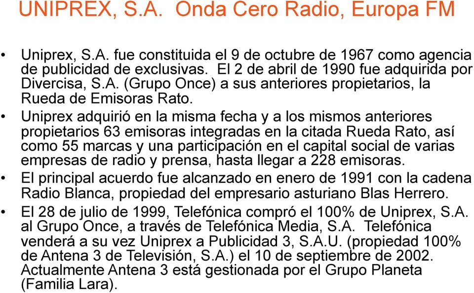 empresas de radio y prensa, hasta llegar a 228 emisoras. El principal acuerdo fue alcanzado en enero de 1991 con la cadena Radio Blanca, propiedad del empresario asturiano Blas Herrero.