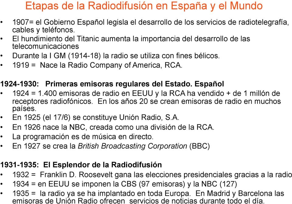 1919 = Nace la Radio Company of America, RCA. 1924-1930: Primeras emisoras regulares del Estado. Español 1924 = 1.