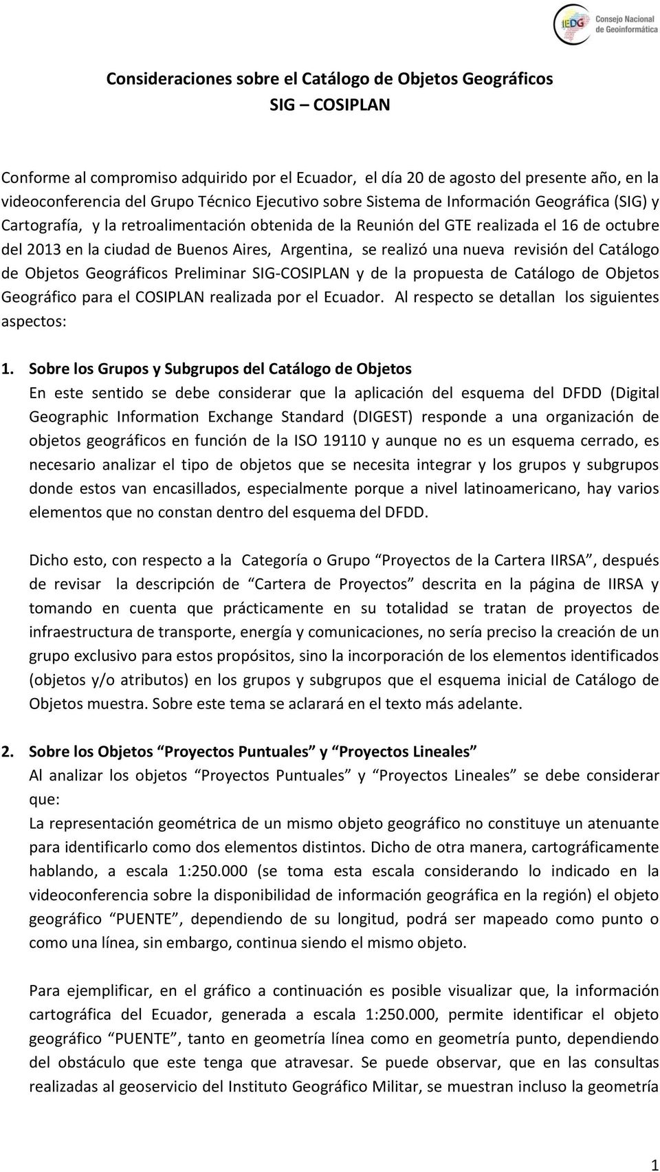 Argentina, se realizó una nueva revisión del Catálogo de Objetos Geográficos Preliminar SIG-COSIPLAN y de la propuesta de Catálogo de Objetos Geográfico para el COSIPLAN realizada por el Ecuador.