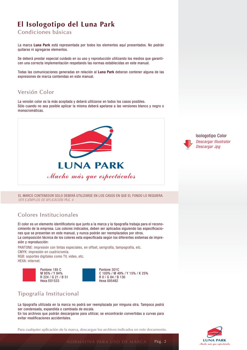 Todas las comunicaciones generadas en relación al Luna Park deberan contener alguna de las expresiones de marca contenidas en este manual.