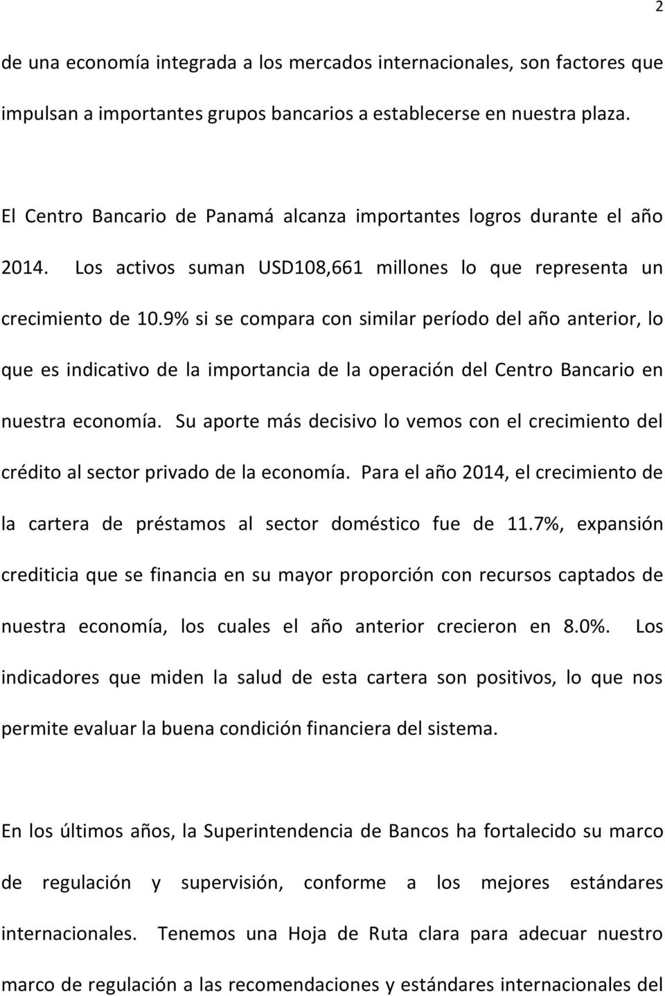 9% si se compara con similar período del año anterior, lo que es indicativo de la importancia de la operación del Centro Bancario en nuestra economía.