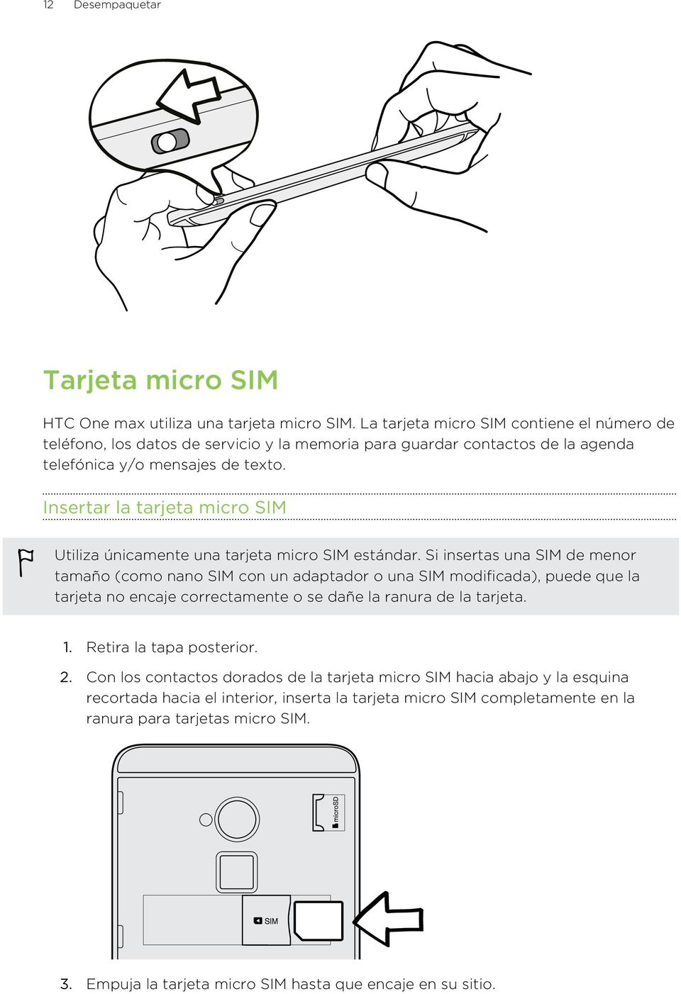 Insertar la tarjeta micro SIM Utiliza únicamente una tarjeta micro SIM estándar.