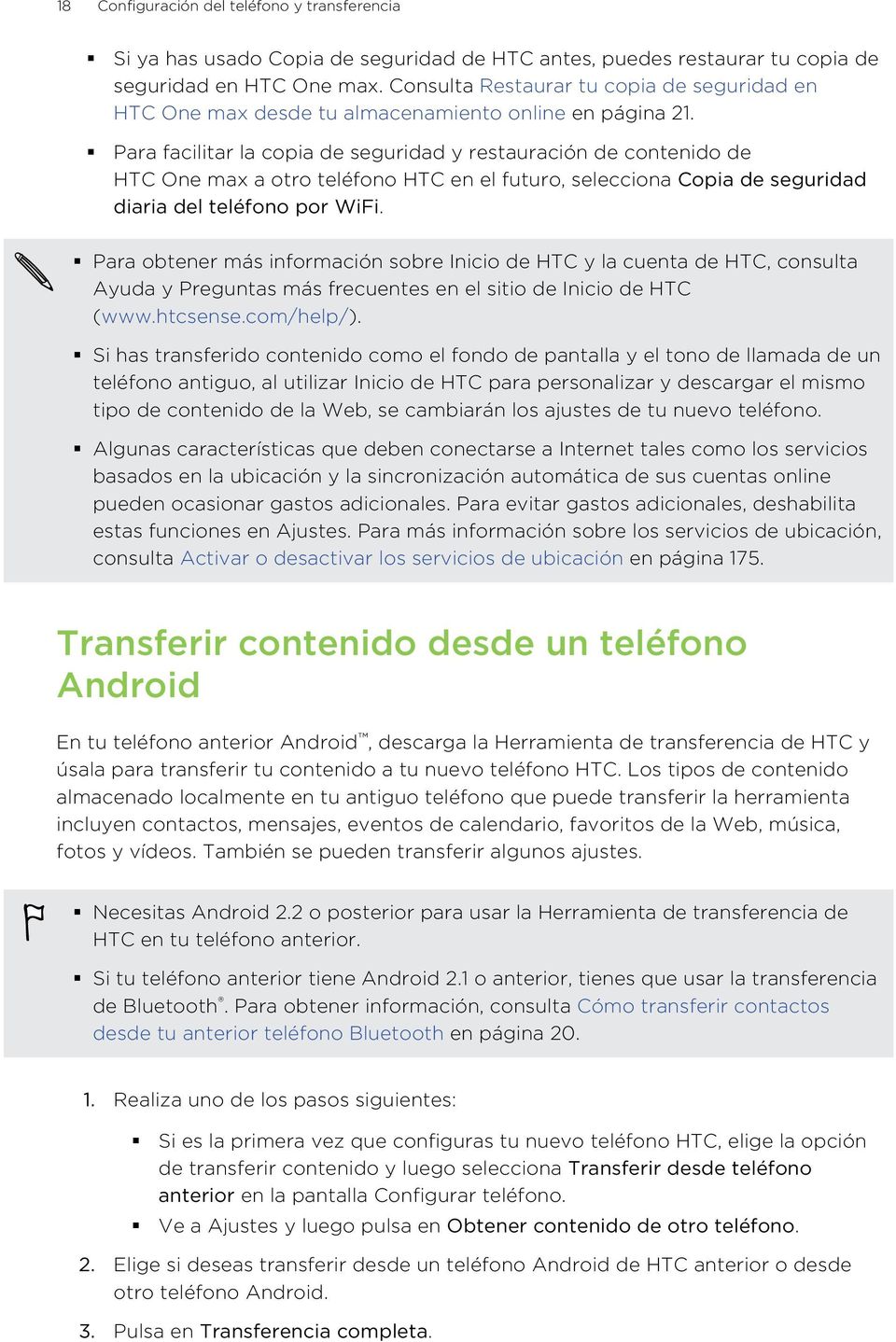 Para facilitar la copia de seguridad y restauración de contenido de HTC One max a otro teléfono HTC en el futuro, selecciona Copia de seguridad diaria del teléfono por WiFi.