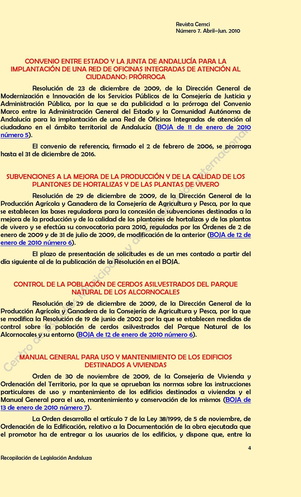 General del Estado y la Comunidad Autónoma de Andalucía para la implantación de una Red de Oficinas Integradas de atención al ciudadano en el ámbito territorial de Andalucía (BOJA de 11 de enero de