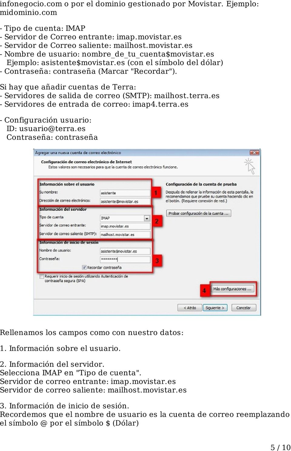 Si hay que añadir cuentas de Terra: - Servidores de salida de correo (SMTP): mailhost.terra.es - Servidores de entrada de correo: imap4.terra.es - Configuración usuario: ID: usuario@terra.