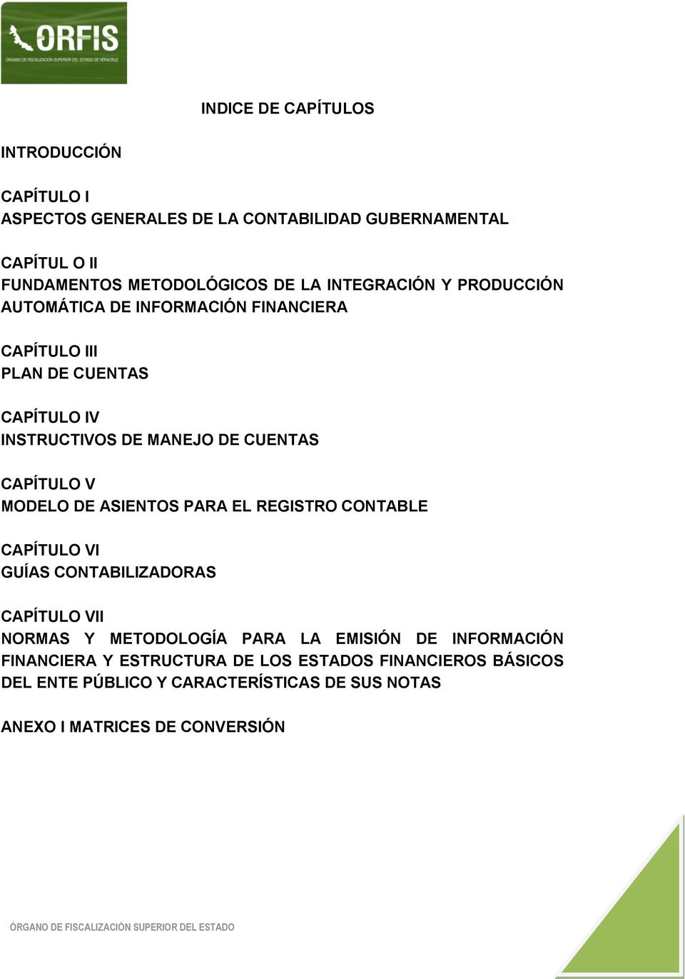 CAPÍTULO V MODELO DE ASIENTOS PARA EL REGISTRO CONTABLE CAPÍTULO VI GUÍAS CONTABILIZADORAS CAPÍTULO VII NORMAS Y METODOLOGÍA PARA LA EMISIÓN