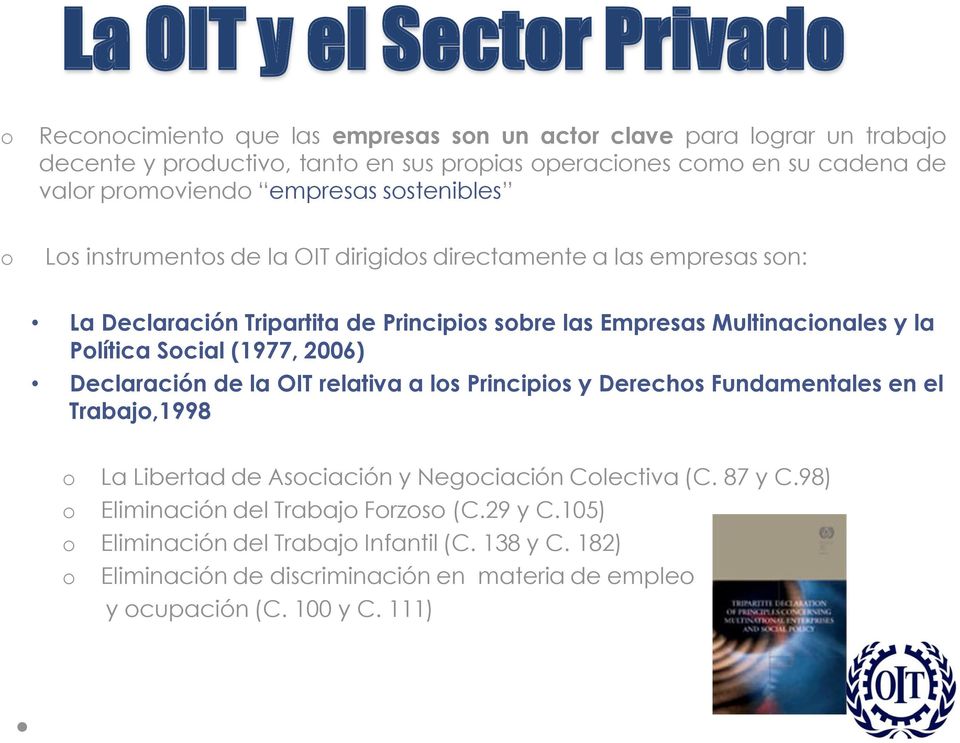Política Social (1977, 2006) Declaración de la OIT relativa a los Principios y Derechos Fundamentales en el Trabajo,1998 o La Libertad de Asociación y Negociación Colectiva (C. 87 y C.