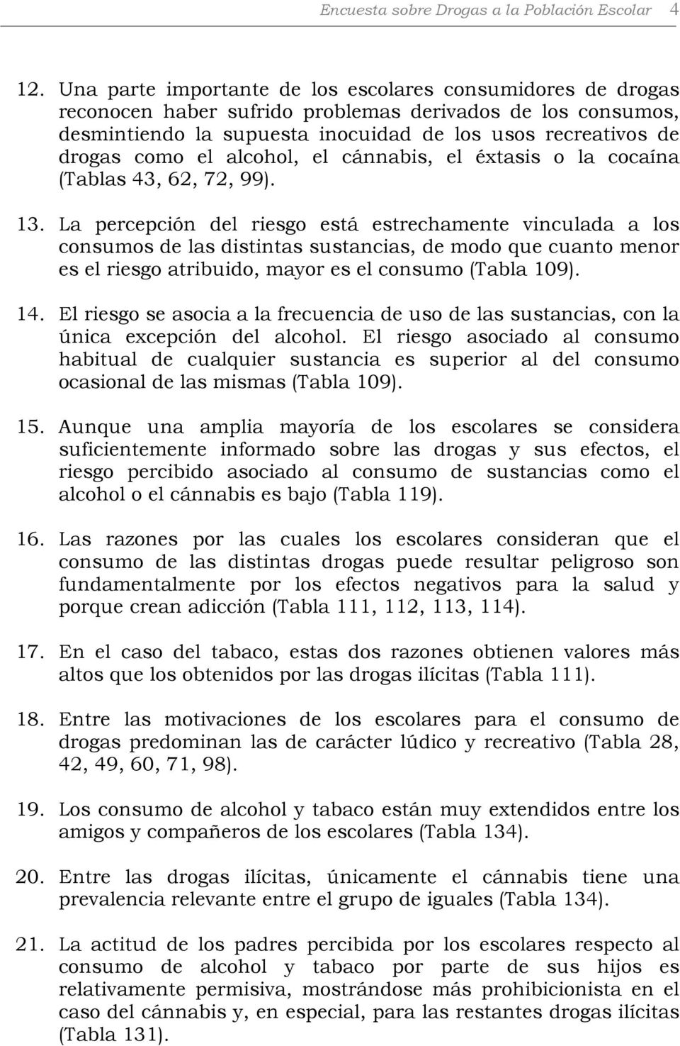 alcohol, el cánnabis, el éxtasis o la cocaína (Tablas 43, 62, 72, 99). 13.