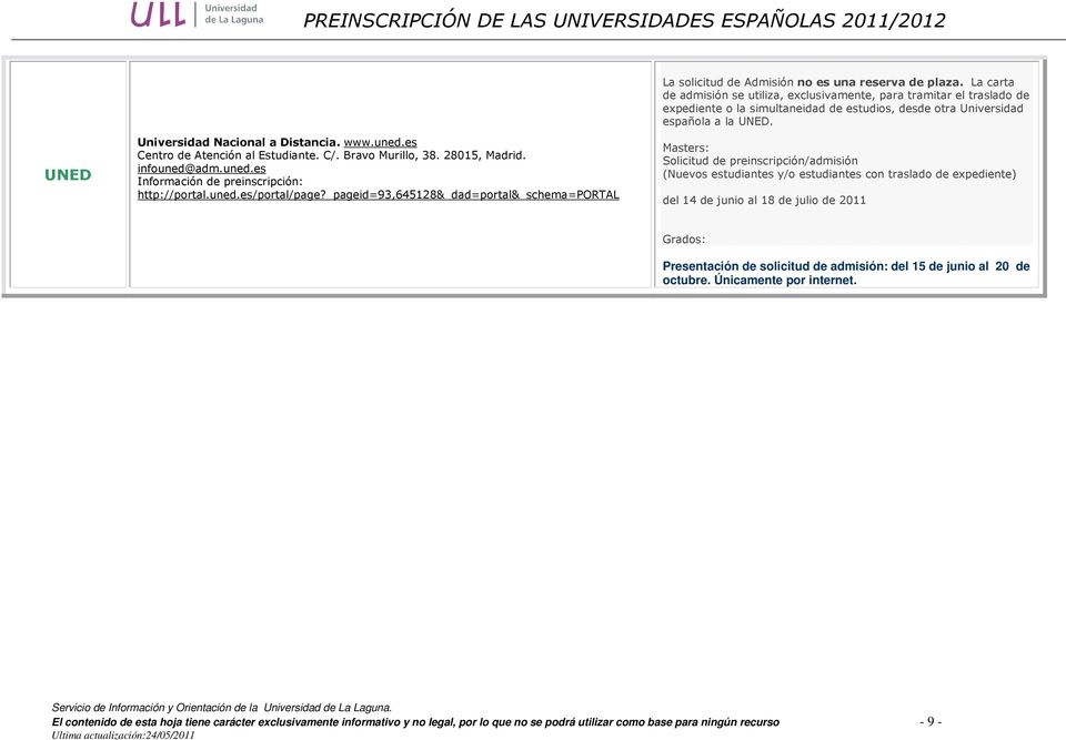UNED Universidad Nacinal a Distancia. www.uned.es Centr de Atención al Estudiante. C/. Brav Murill, 38. 28015, Madrid. infuned@adm.uned.es Infrmación de preinscripción: http://prtal.