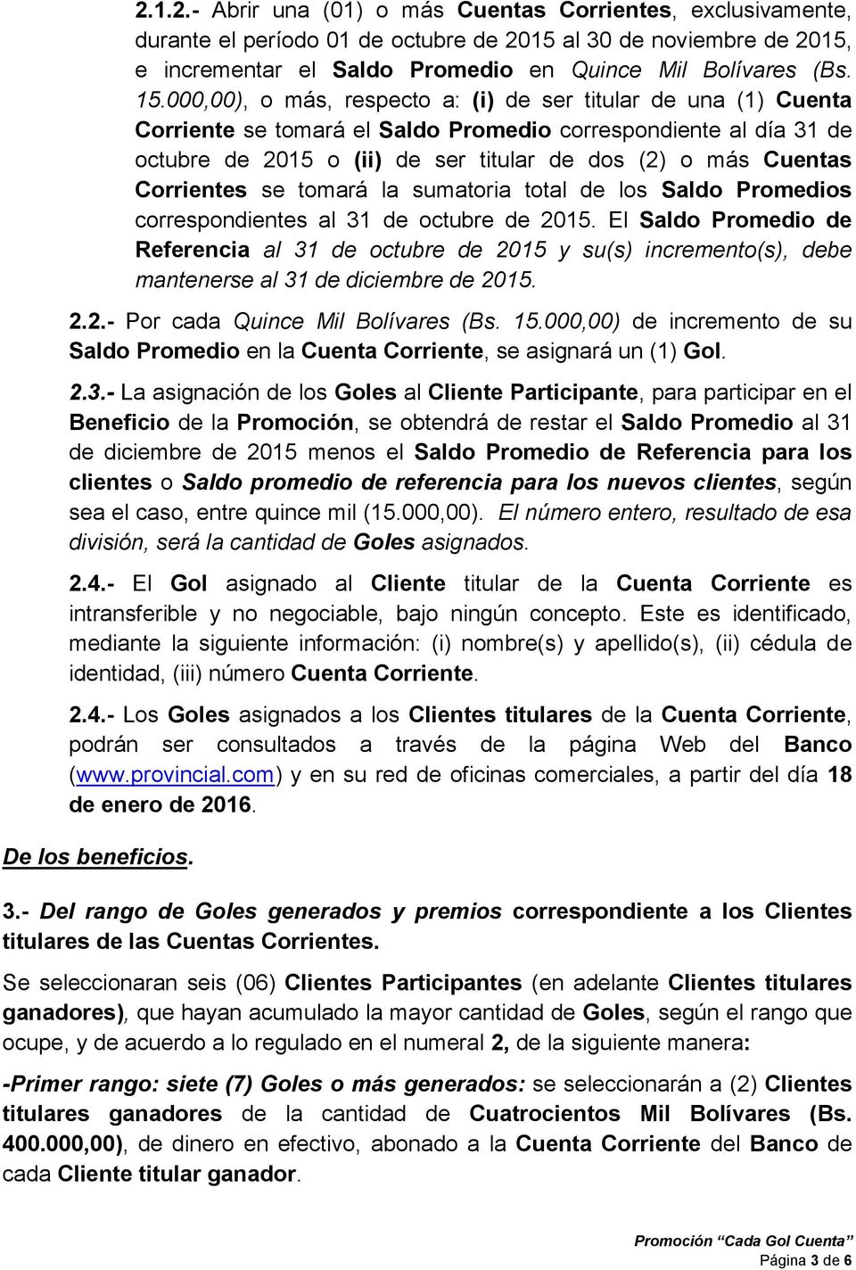 Corrientes se tomará la sumatoria total de los Saldo Promedios correspondientes al 31 de octubre de 2015.
