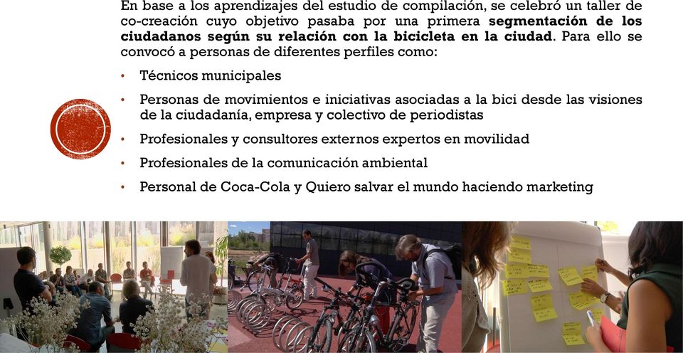 Para ello se convocó a personas de diferentes perfiles como: Técnicos municipales Personas de movimientos e iniciativas asociadas a la bici desde