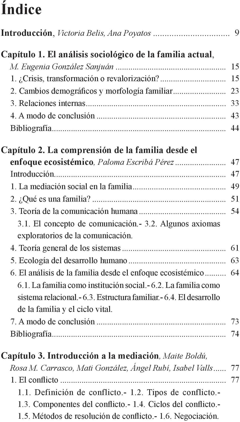 La comprensión de la familia desde el enfoque ecosistémico, Paloma Escribá Pérez... 47 Introducción... 47 1. La mediación social en la familia... 49 2. Qué es una familia?... 51 3.